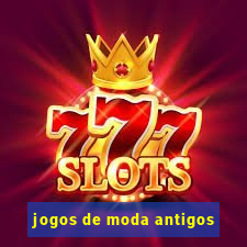 jogos de moda antigos